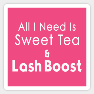 All I Need is Sweet Tea and Lash Boost Sticker